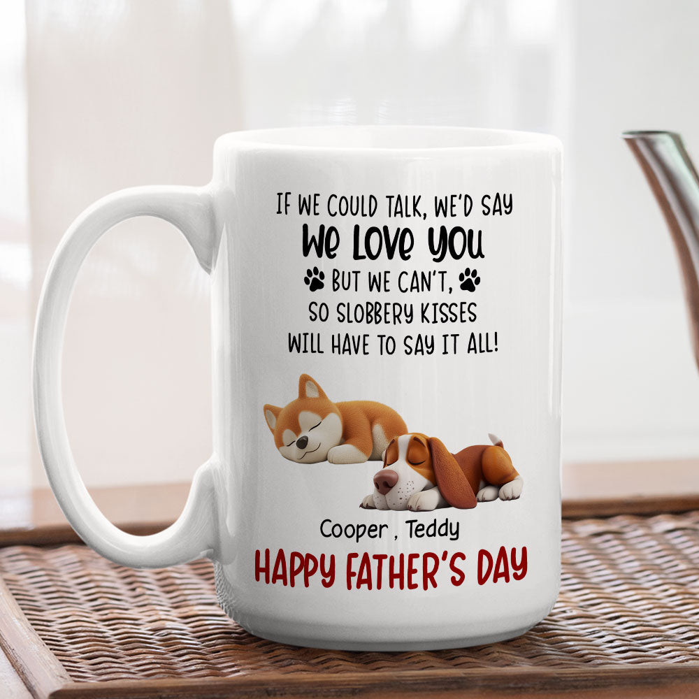 Custom Father's day Birthday Gifts For Dog Dad, Dog Lovers • Slobbery Kisses Will Let Me Say It - Personalized Coffee Mug