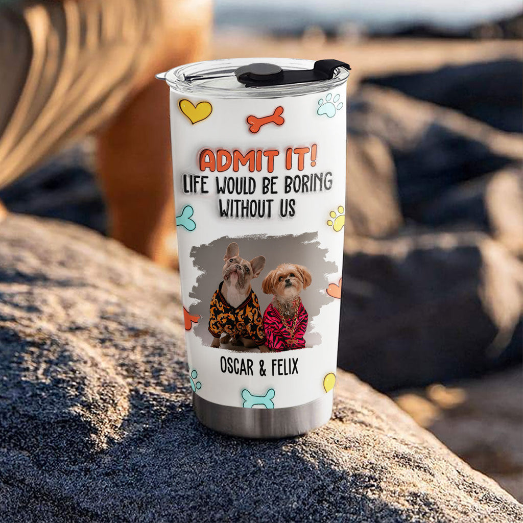 Custom Photo Christmas Birthday Gifts For Dog Lovers • Funny Admit It Dog Photo - Personalized 3D Inflated Effect Tumbler
