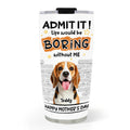 Custom Photo Mother's day Birthday Gifts For Dog Mom, Dog Lovers • You Cannot Live Without Me Photo - Personalized Tumbler