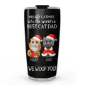 Custom Christmas Birthday Gifts For Cat Lovers • I Woof You The Best Cat Dad Christmas - Personalized Tumbler
