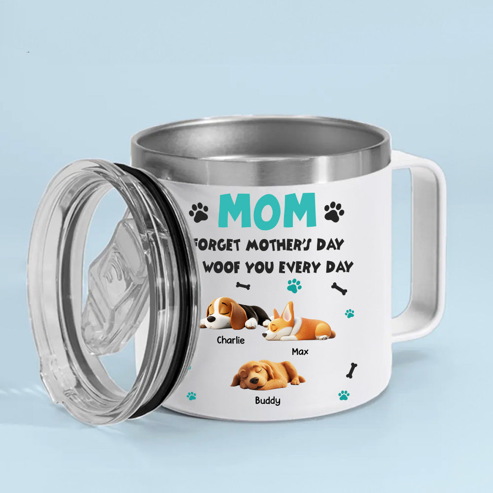 Custom Mother's day Birthday Gifts For Dog Mom, Dog Lovers • Forget Mother Day Mom Dad - Personalized 14oz Stainless Steel Tumbler With Handle