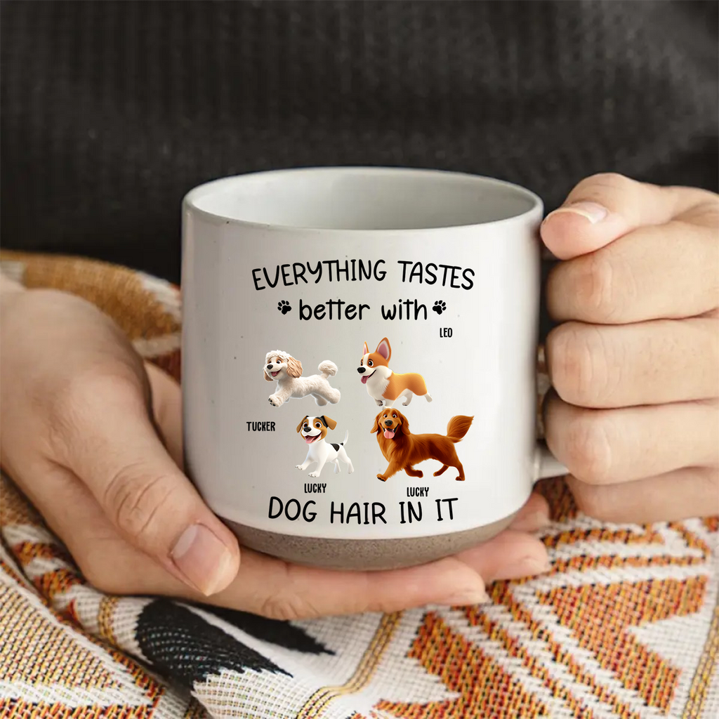 Custom Mother's day Birthday Gifts For Dog Mom, Dog Lovers • Everything Taste Better With Dog Hair - Personalized Pottery Mug