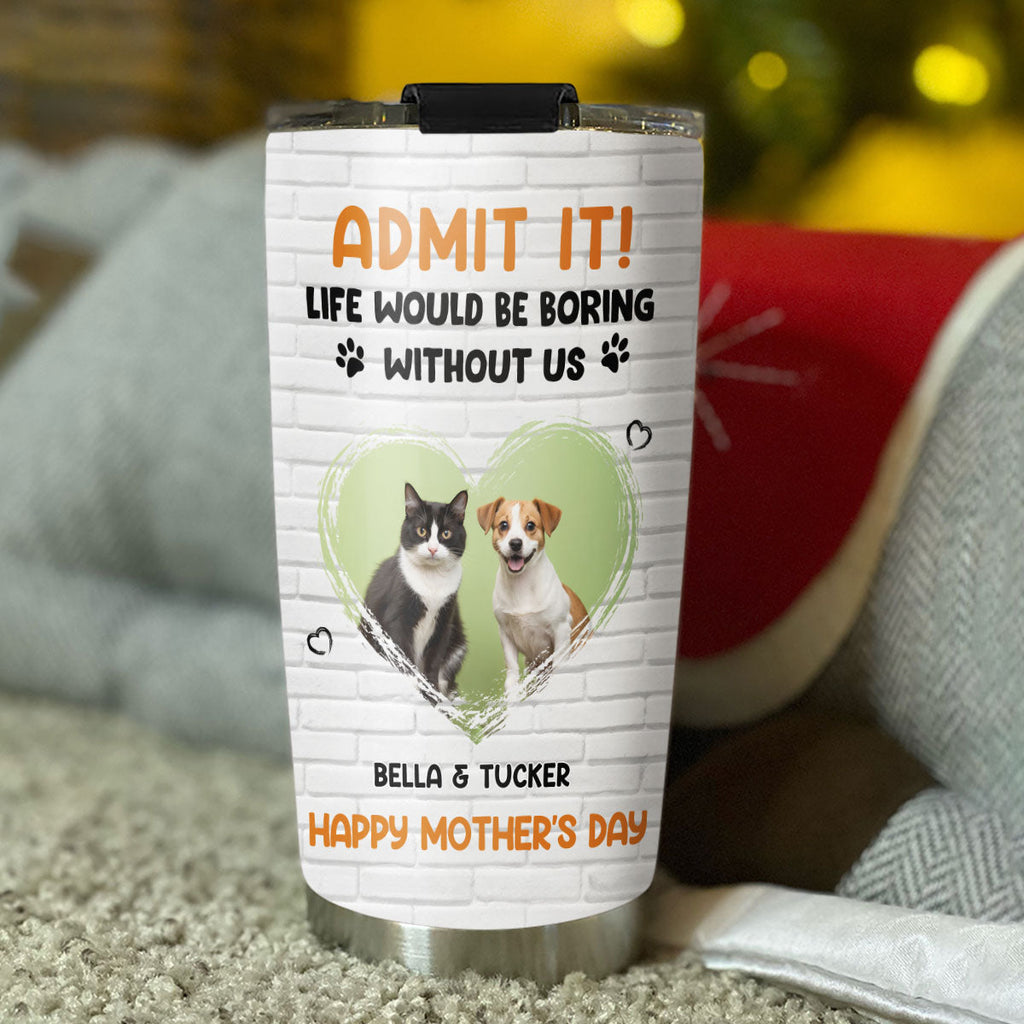 Custom Photo Mother's day Birthday Gifts For Pet Mom, Pet Lovers • Admit It Pet Orange Photo - Personalized Tumbler