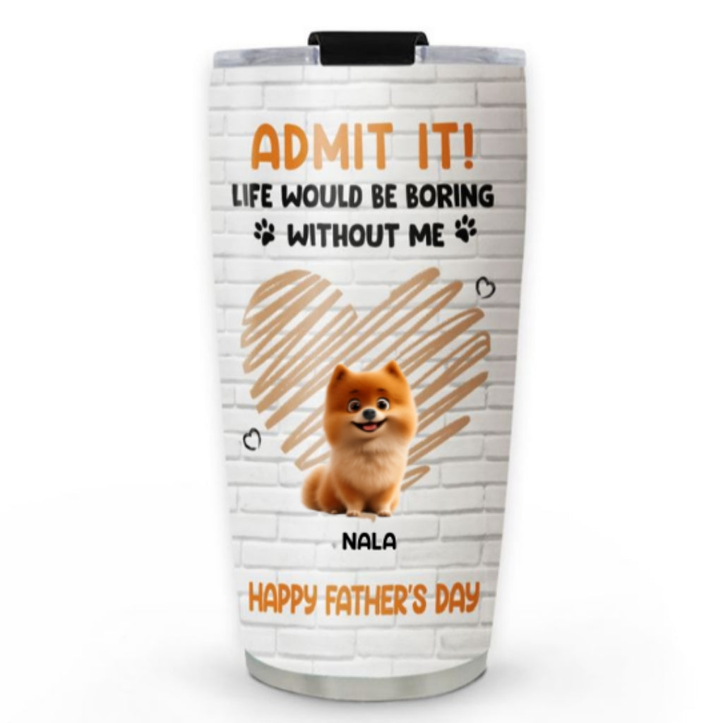Custom Father's day Birthday Gifts For Dog Dad, Dog Lovers • Admit It Dad Orange - Personalized Tumbler