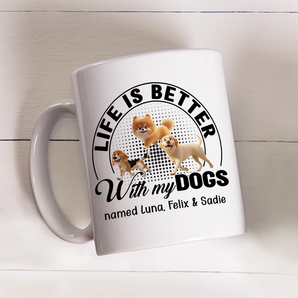 Custom Mother's day Birthday Gifts For Dog Mom, Dog Lovers • Life Is Better With Dogs - Personalized Coffee Mug
