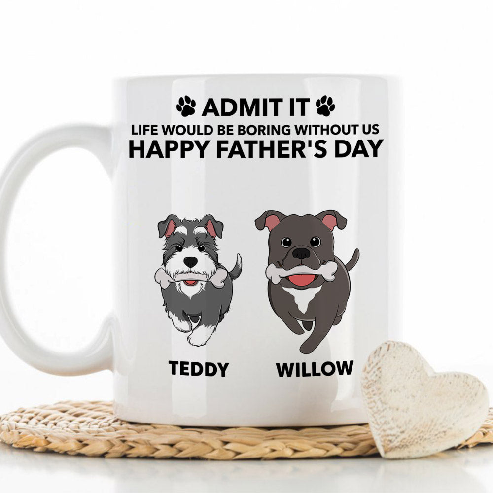 Custom Christmas Birthday Gifts For Dog Dad, Dog Lovers • Life Would Be Boring Without Me - Personalized Coffee Mug