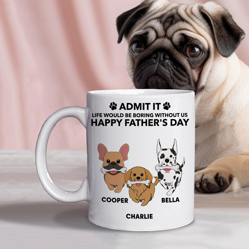 Custom Christmas Birthday Gifts For Dog Dad, Dog Lovers • Life Would Be Boring Without Me - Personalized Coffee Mug