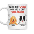 Custom Christmas Birthday Gifts For Dog Dad, Dog Lovers • Im Not Spoiled My Dad Is Just Well Trained - Personalized Coffee Mug