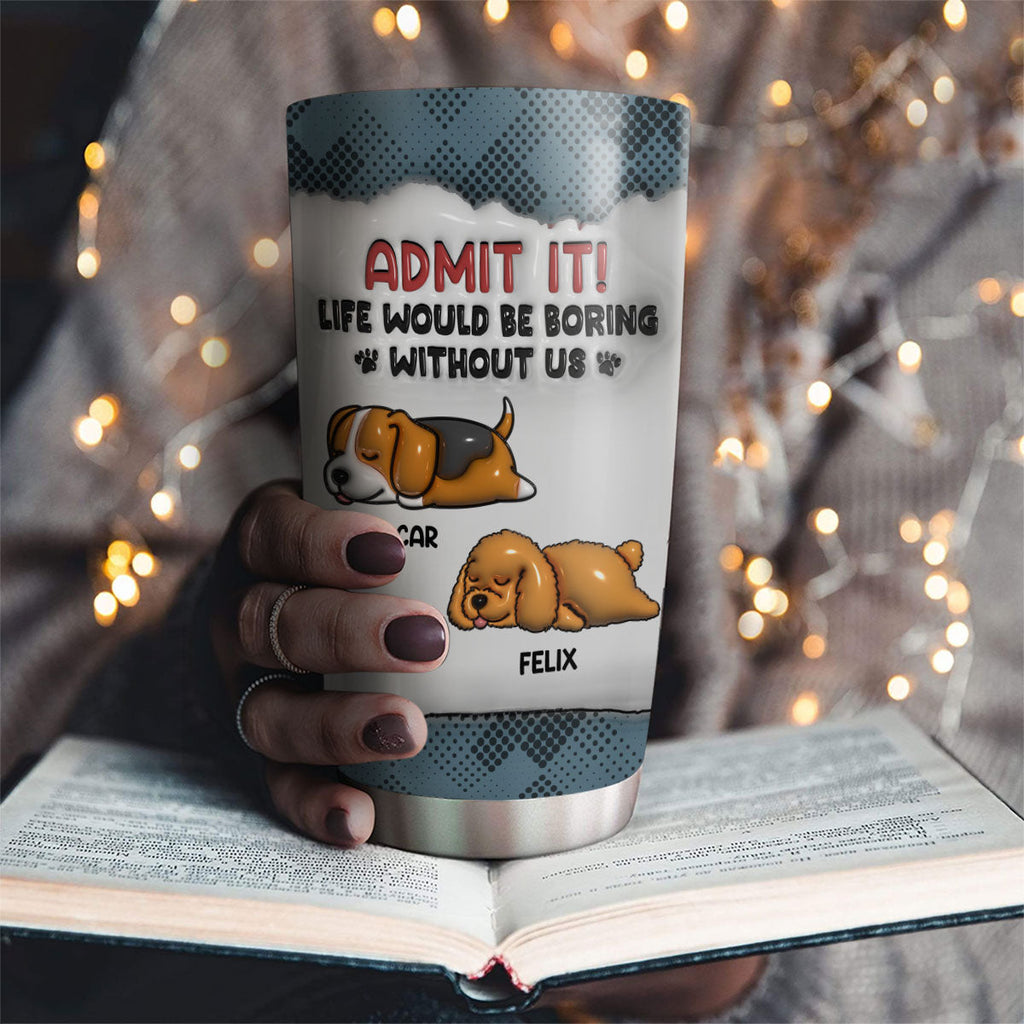 Custom Christmas Birthday Gifts For Dog Lovers • You Can Not Live Without Me - Personalized 3D Inflated Effect Tumbler