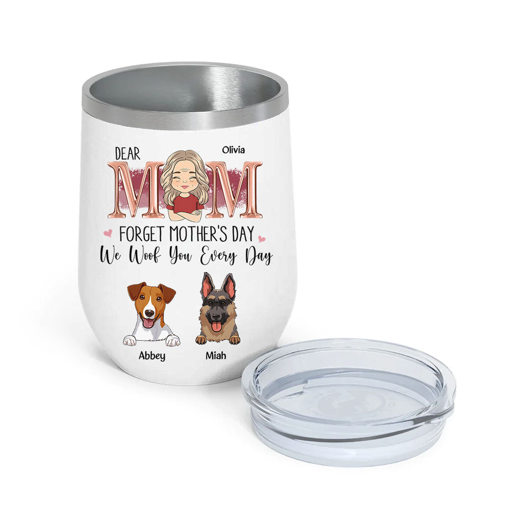 Custom Mother's day Birthday Gifts For Dog Mom, Dog Lovers • I Woof Mom Every Day - Personalized Wine Tumbler