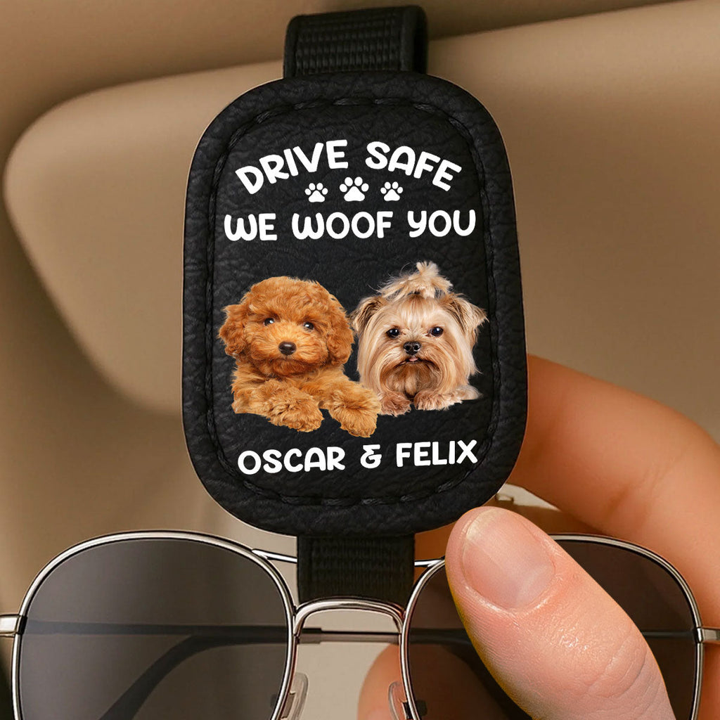 Drive Safe I Woof You Dog Dad - Personalized Sunglasses Holder For Car Visor