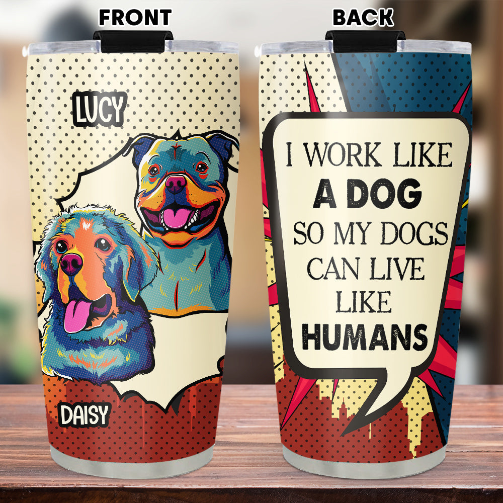 Custom Christmas Birthday Gifts For Dog Lovers • Dog Can Live Like Human - Personalized Tumbler