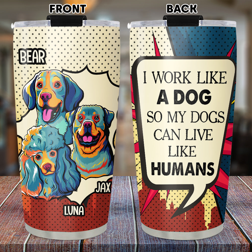 Custom Christmas Birthday Gifts For Dog Lovers • Dog Can Live Like Human - Personalized Tumbler