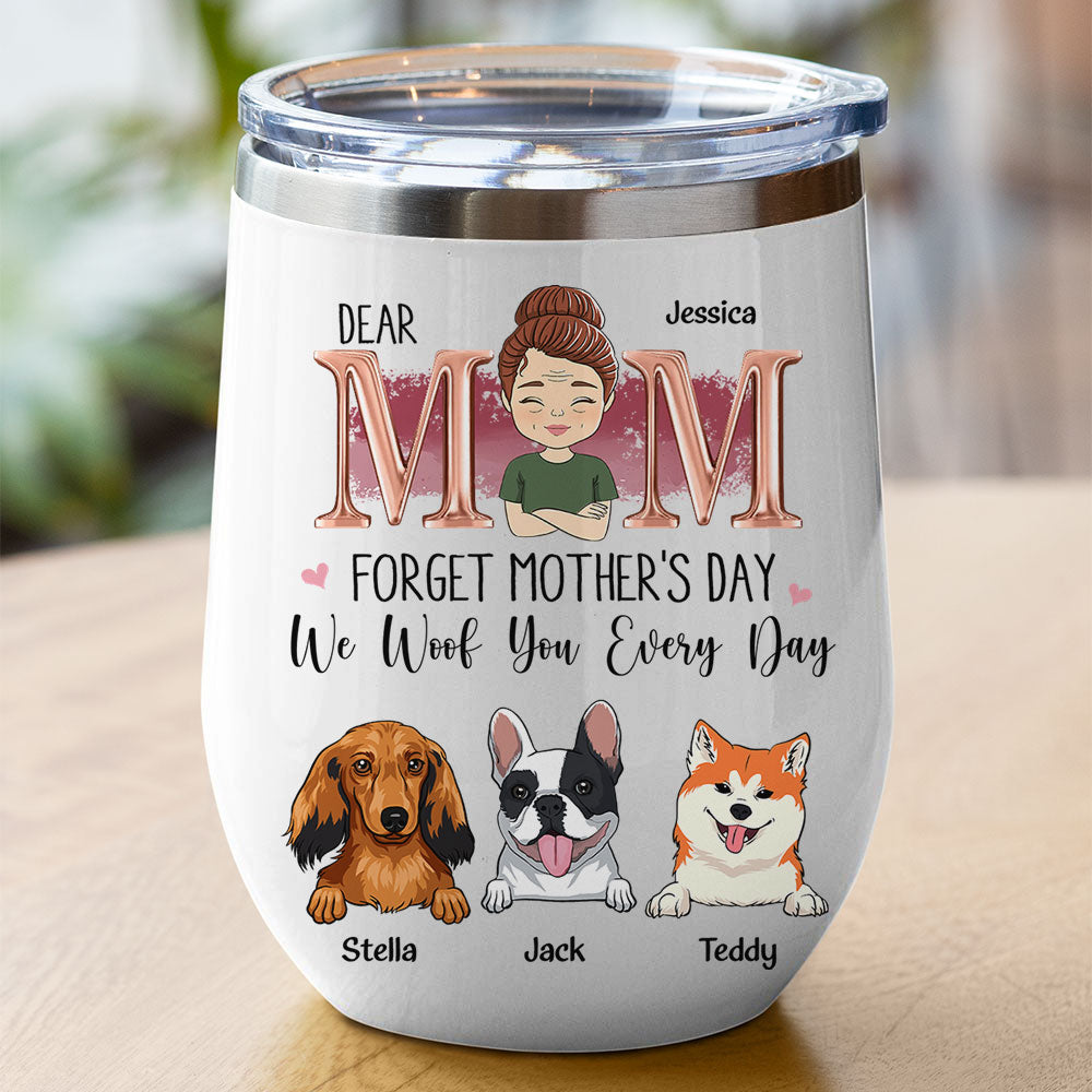 Custom Mother's day Birthday Gifts For Dog Mom, Dog Lovers • I Woof Mom Every Day - Personalized Wine Tumbler