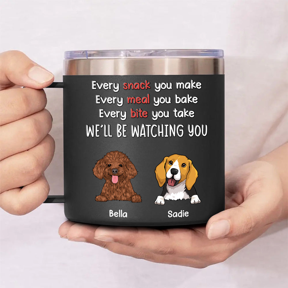 Custom Father's day Birthday Gifts For Dog Dad, Dog Lovers • I Will Be Watching Your Snack - Personalized 14oz Stainless Steel Tumbler With Handle