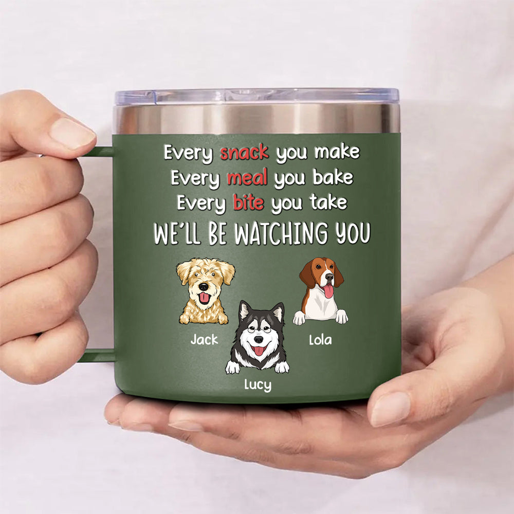 Custom Father's day Birthday Gifts For Dog Dad, Dog Lovers • I Will Be Watching Your Snack - Personalized 14oz Stainless Steel Tumbler With Handle