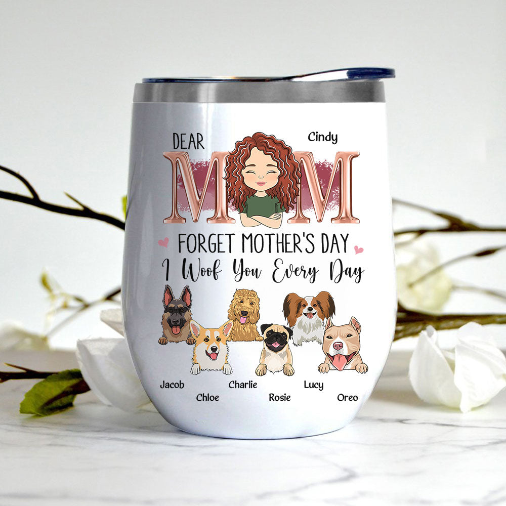 Custom Mother's day Birthday Gifts For Dog Mom, Dog Lovers • I Woof Mom Every Day - Personalized Wine Tumbler
