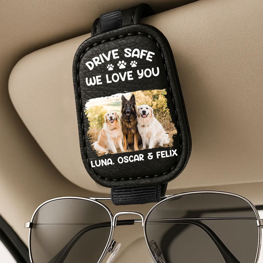 Drive Safe I Woof You Dog Dad - Personalized Sunglasses Holder For Car Visor