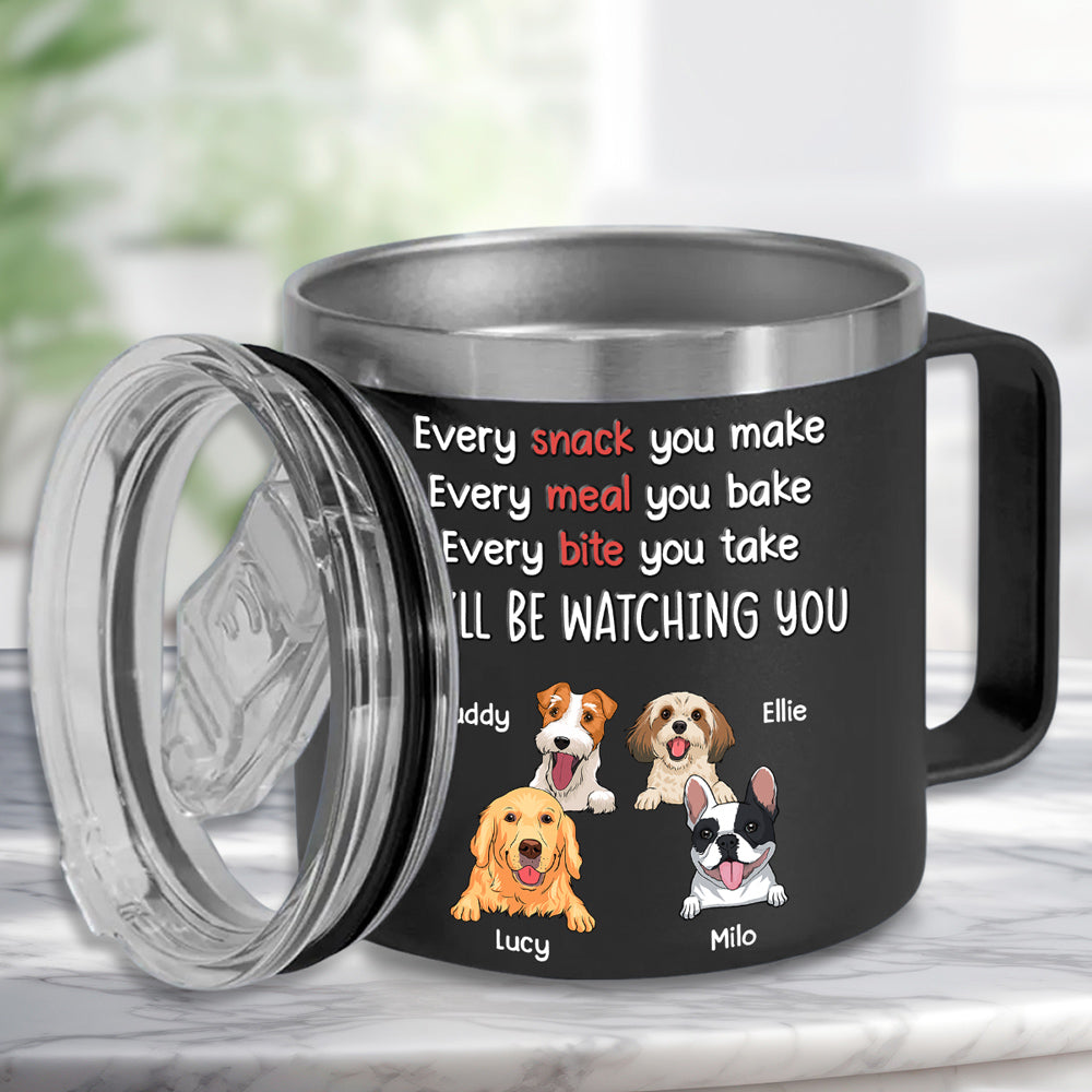 Custom Father's day Birthday Gifts For Dog Dad, Dog Lovers • I Will Be Watching Your Snack - Personalized 14oz Stainless Steel Tumbler With Handle