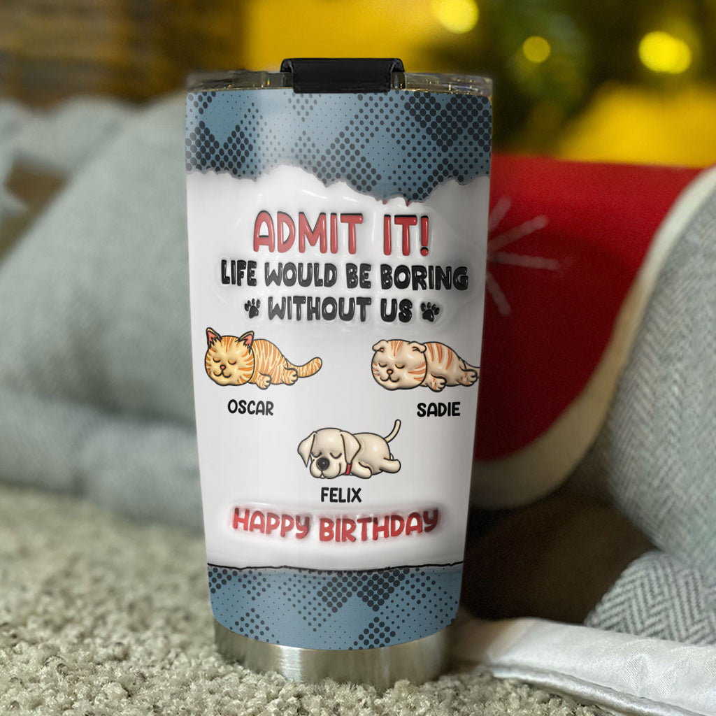 Custom Christmas Birthday Gifts For Cat Lovers • Boring Life Version Pets - Personalized 3D Inflated Effect Tumbler