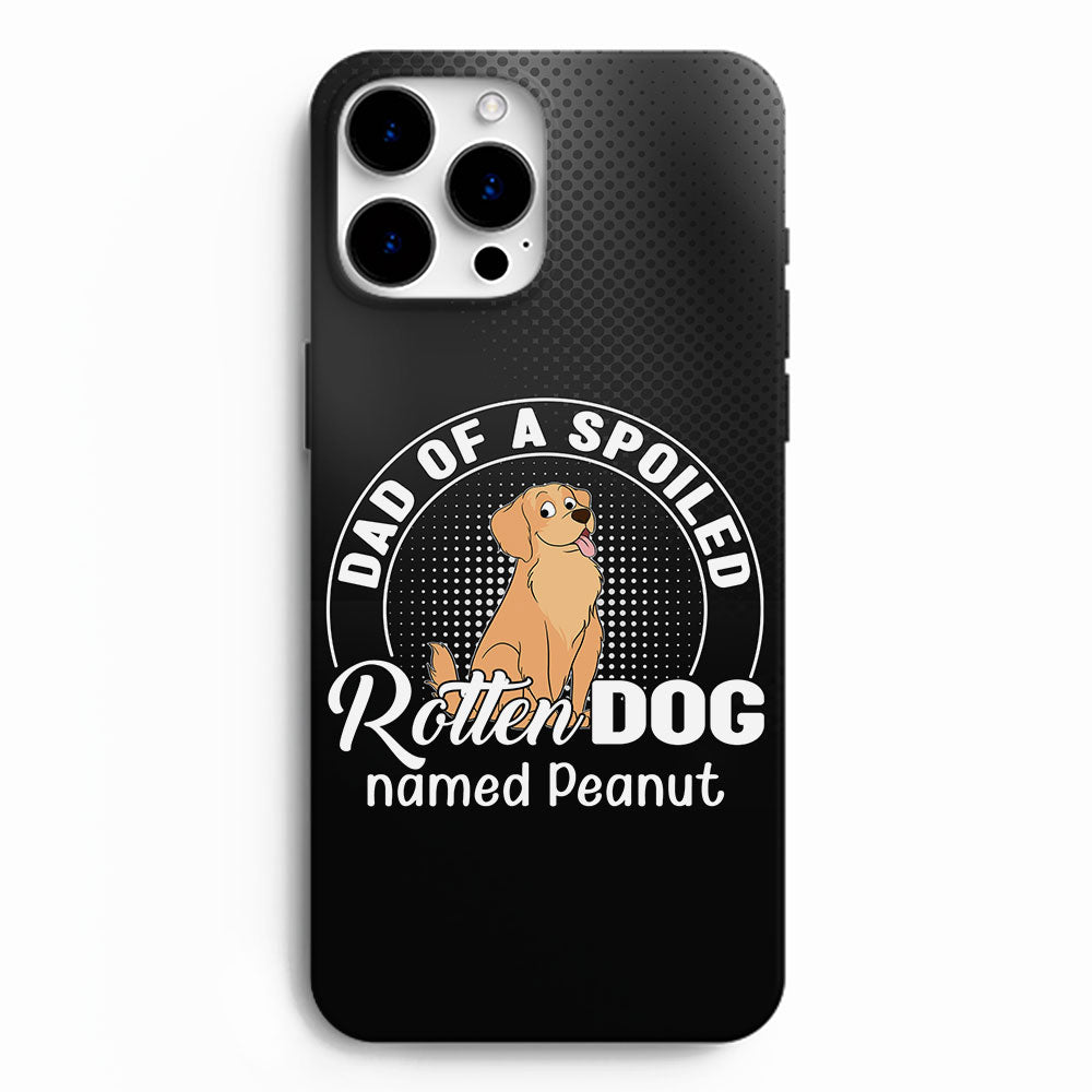 Spoiled Rotten Dog - Personalized Phone Case