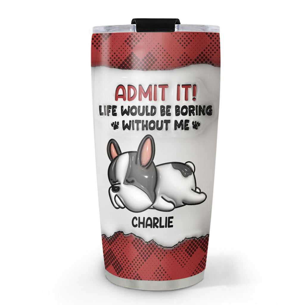 Custom Christmas Birthday Gifts For Dog Lovers • You Can Not Live Without Me - Personalized 3D Inflated Effect Tumbler
