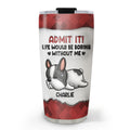 Custom Christmas Birthday Gifts For Dog Lovers • You Can Not Live Without Me - Personalized 3D Inflated Effect Tumbler