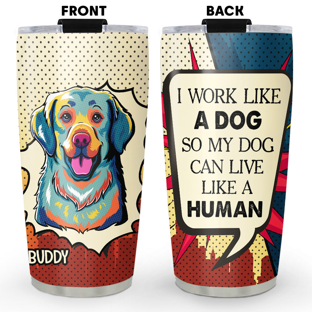 Custom Christmas Birthday Gifts For Dog Lovers • Dog Can Live Like Human - Personalized Tumbler