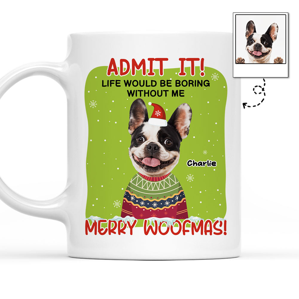 Custom Photo Christmas Birthday Gifts For Dog Lovers • You Have To Admit It - Personalized Coffee Mug