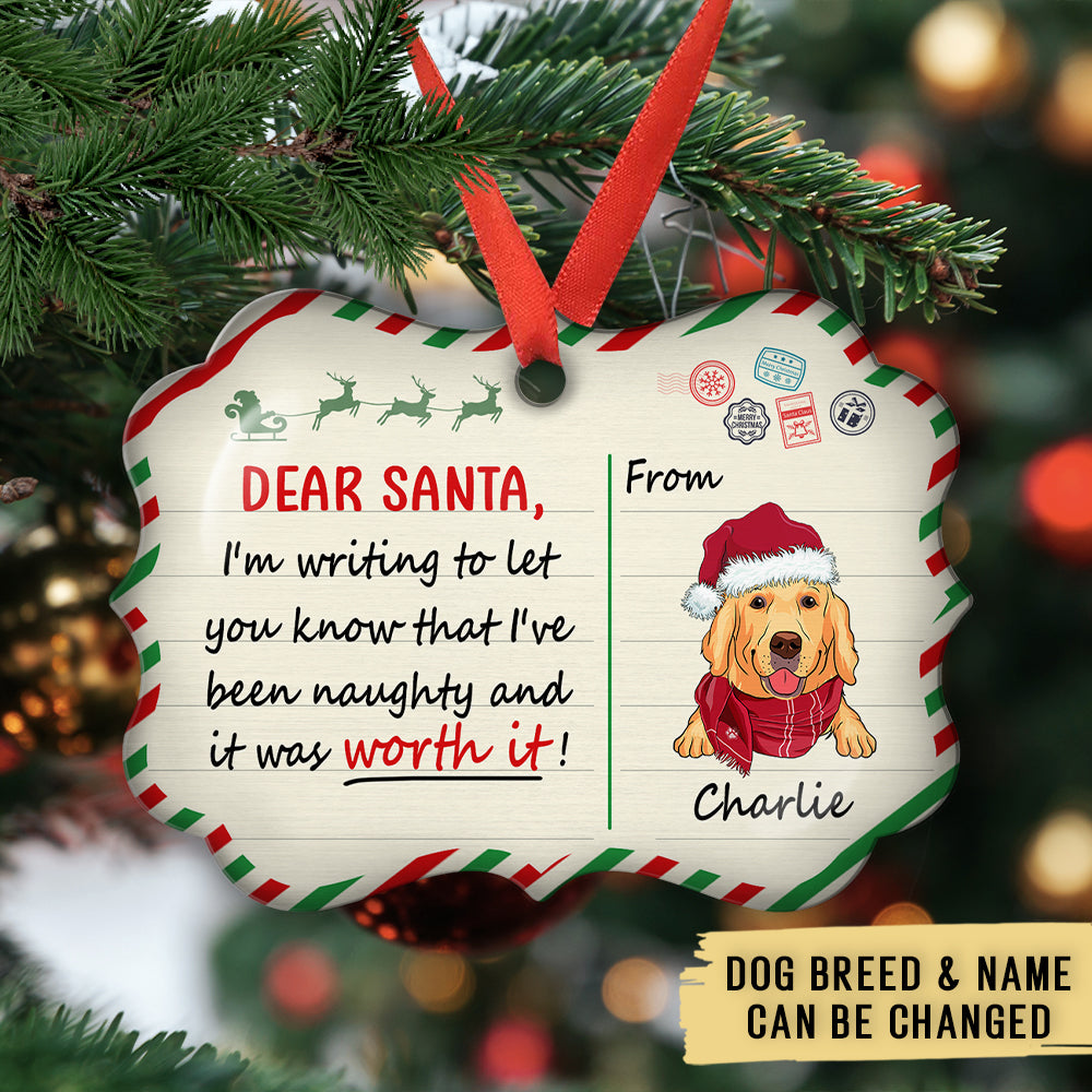 Custom Christmas Decor Home Birthday Gifts For Dog Mom, Dog Lovers • Been Naughty And Worth It - Personalized Aluminum Ornament