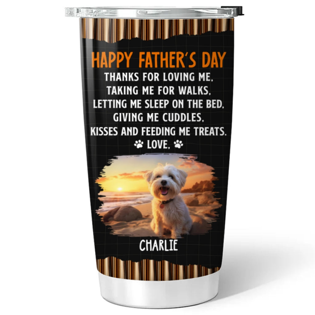 Custom Photo Father's day Birthday Gifts For Dog Dad, Dog Lovers • Thanks For Loving Me Dad Version Photo 2 - Personalized Tumbler