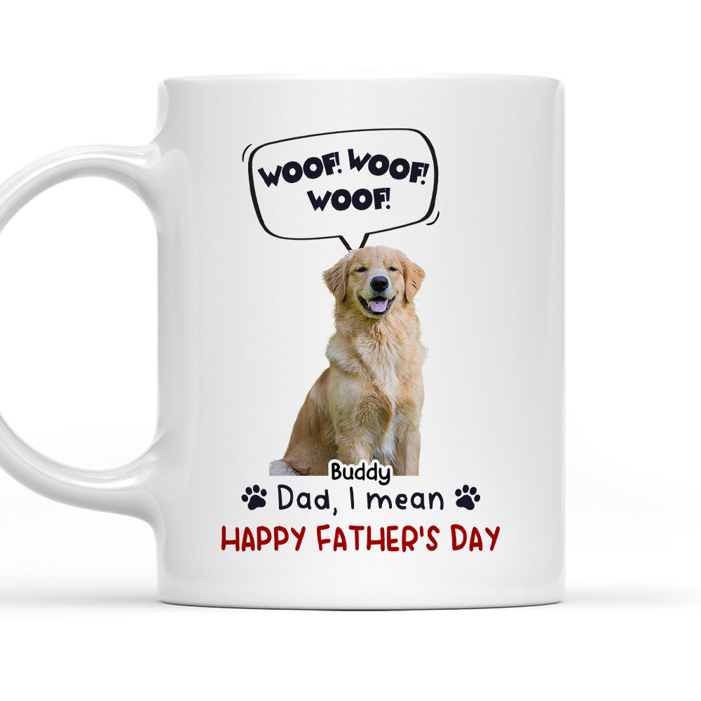 Custom Photo Father's day Birthday Gifts For Dog Dad, Dog Lovers • Woof Woof Woof Photo - Personalized Coffee Mug