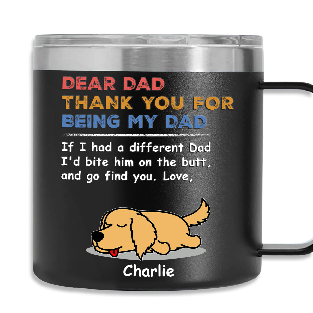 Custom Father's day Birthday Gifts For Dog Dad, Dog Lovers • You Are My Only One - Personalized 14oz Stainless Steel Tumbler With Handle