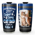 Custom Christmas Birthday Gifts For Cat Dad, Cat Lovers • Super Sexy Cat Dad Photo - Personalized Tumbler
