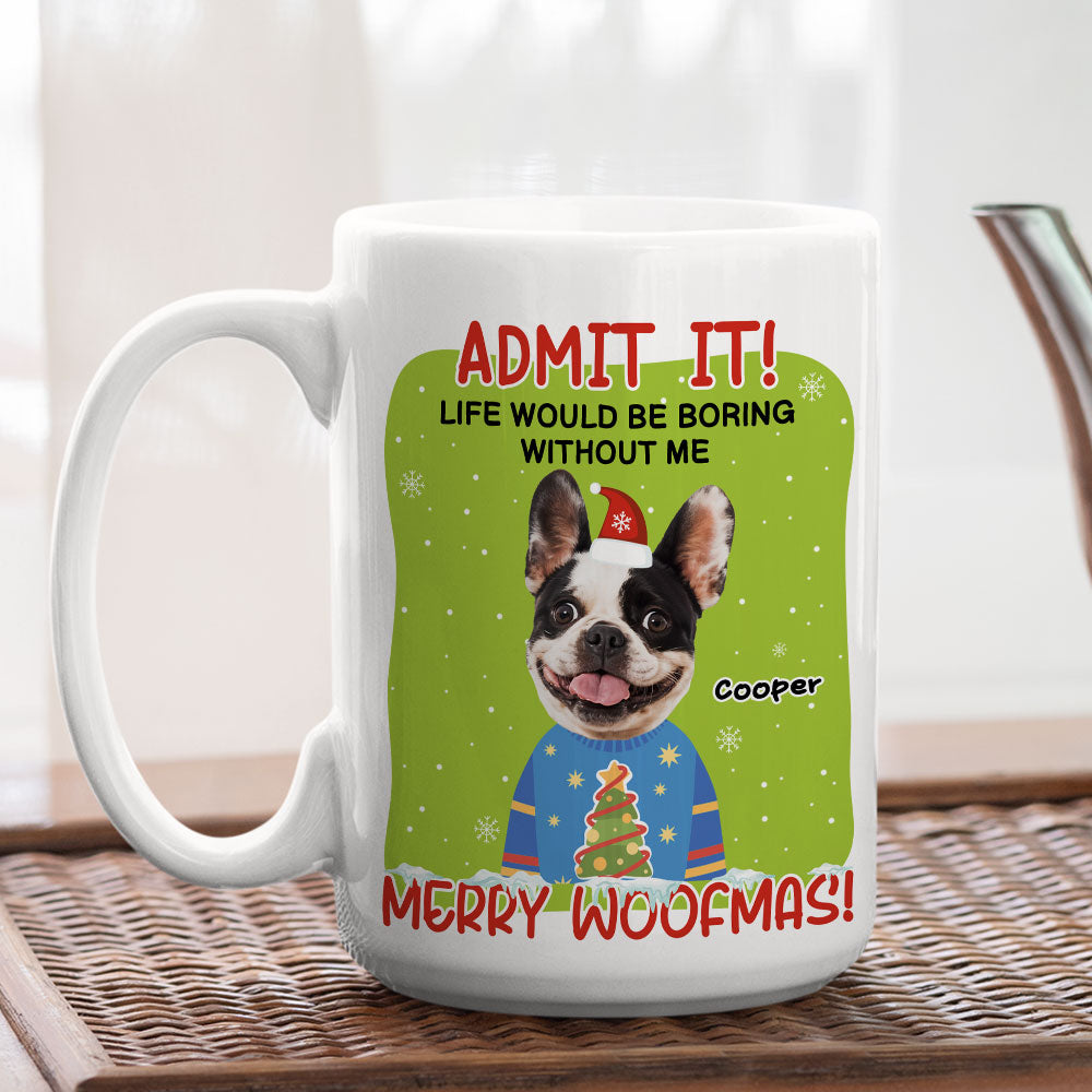 Custom Photo Christmas Birthday Gifts For Dog Lovers • You Have To Admit It - Personalized Coffee Mug