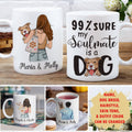 Custom Christmas Birthday Gifts For Dog Lovers • 99% Sure My Soulmate Is A Dog - Personalized Coffee Mug - Gifts For Dog Lovers