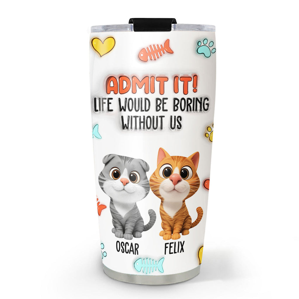 Custom Father's day Birthday Gifts For Cat Dad, Cat Lovers • Funny Admit It Cat - Personalized 3D Inflated Effect Tumbler