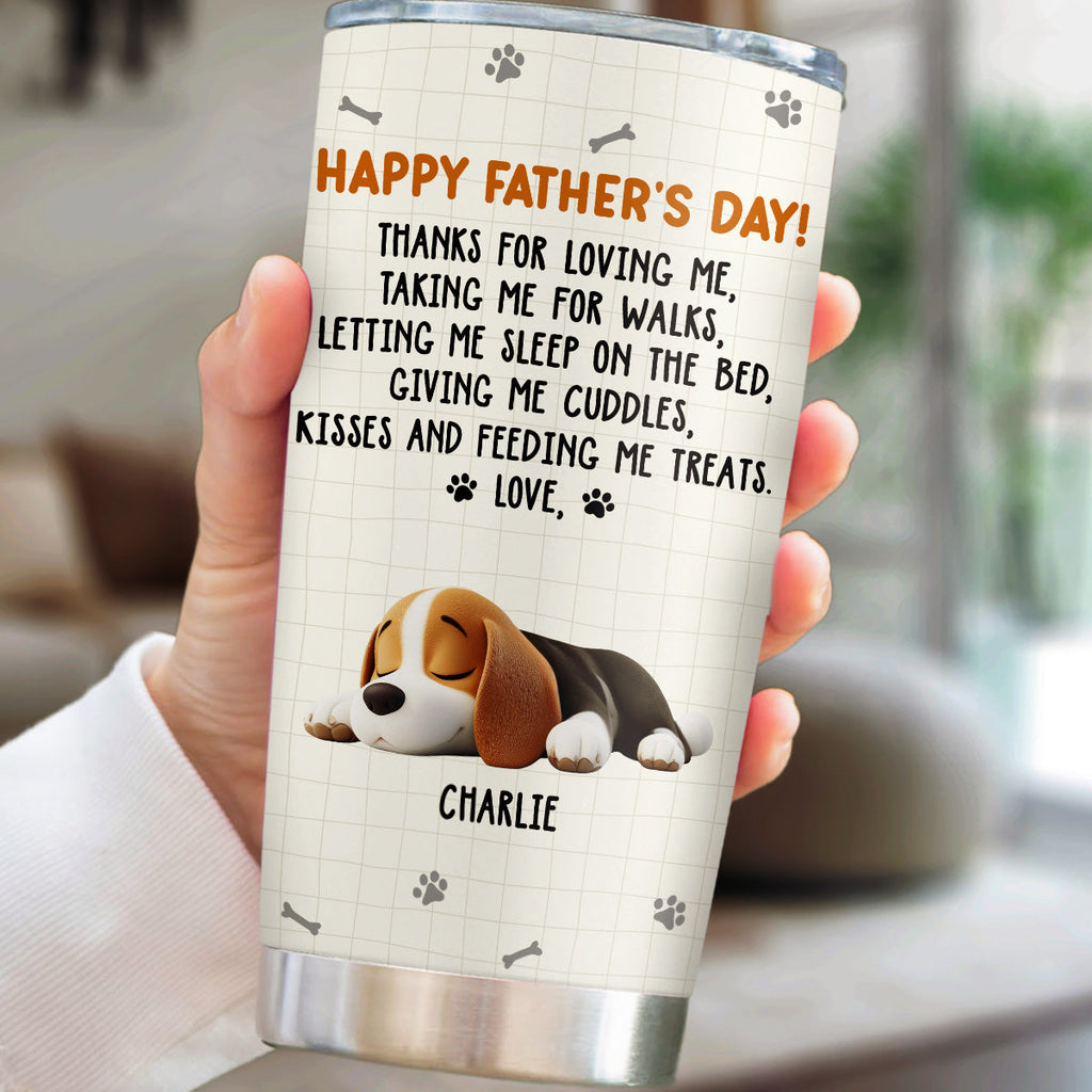 Custom Father's day Birthday Gifts For Dog Dad, Dog Lovers • Thanks For Loving Me Dad - Personalized Tumbler