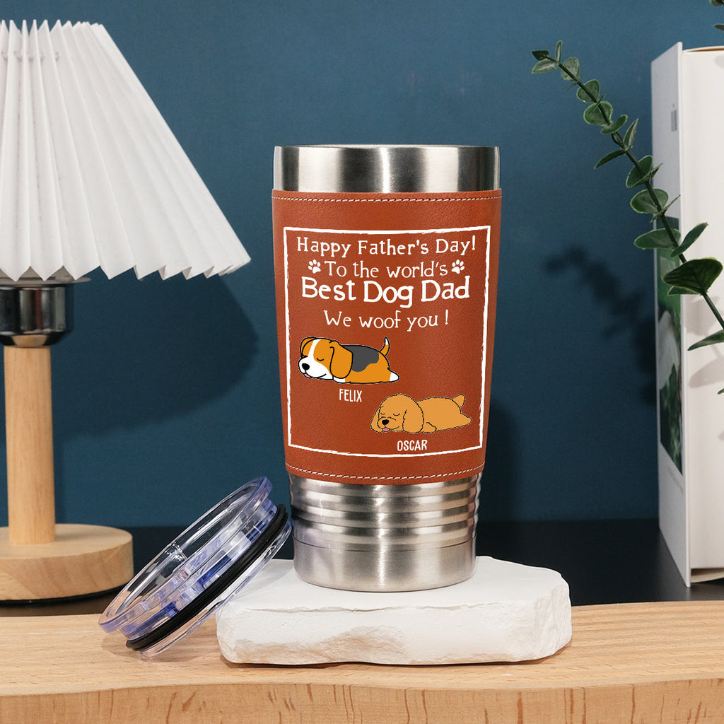 Custom Father's day Birthday Gifts For Dog Dad, Dog Lovers • Woof Best Dog Dad Ever - Personalized Leather Tumbler