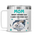 Custom Photo Mother's day Birthday Gifts For Cat Mom, Cat Lovers • Forget Mother Day Mom Ver Cat Photo - Personalized 14oz Stainless Steel Tumbler With Handle