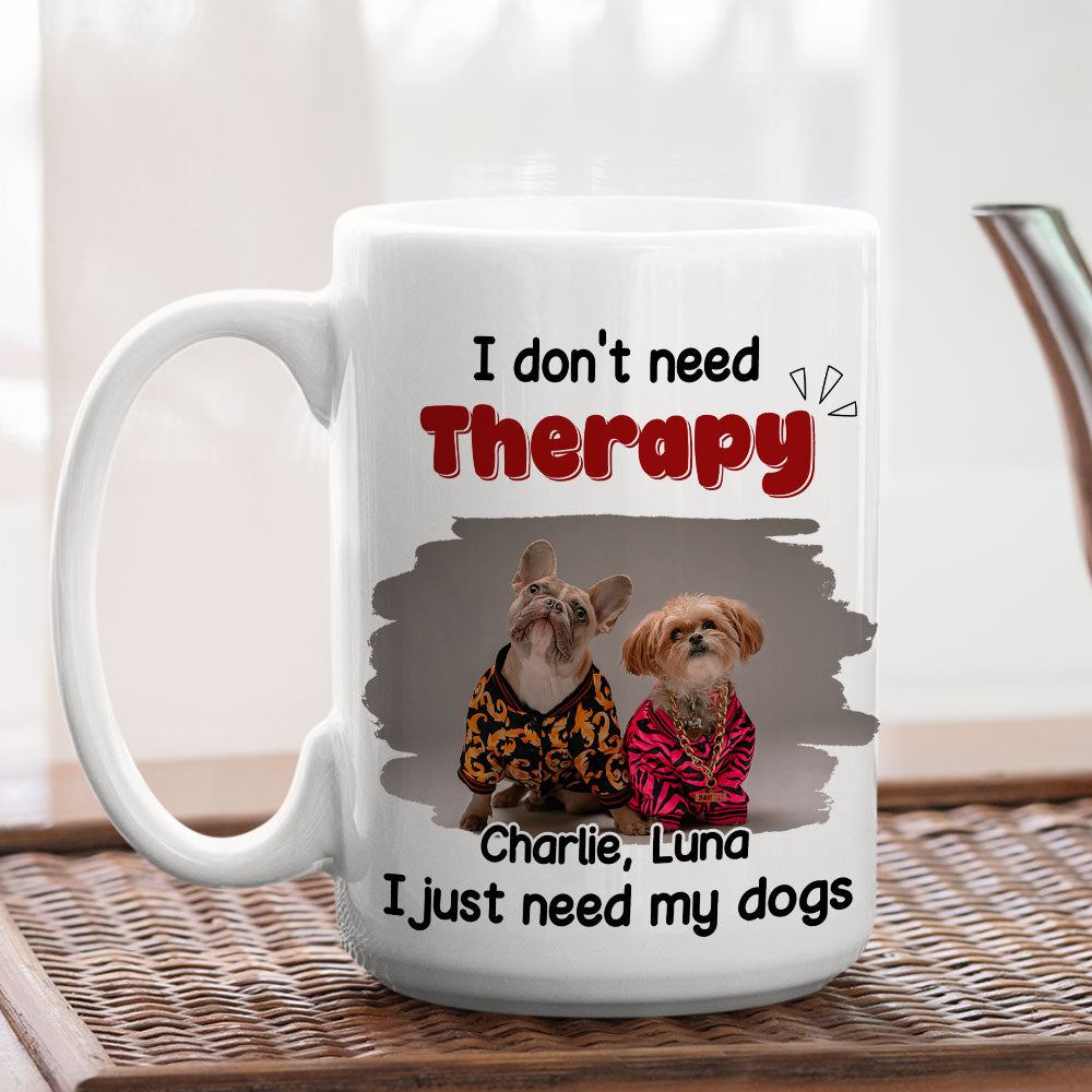 Custom Photo Christmas Birthday Gifts For Dog Mom, Dog Lovers • No Therapy Needed Photo - Personalized Coffee Mug