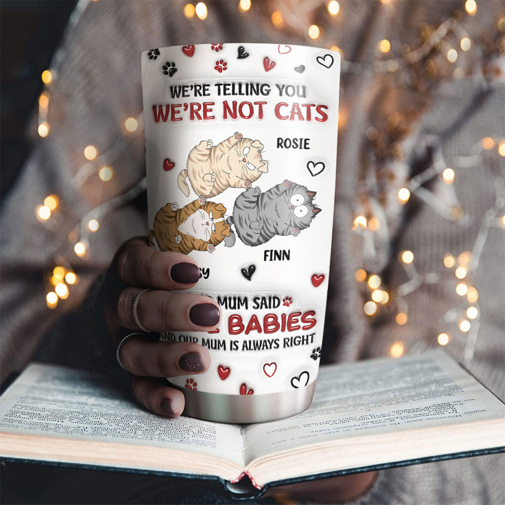 Custom Mother's day Birthday Gifts For Pet Mom, Pet Lovers • I Am Not A Cat - Personalized 3D Inflated Effect Tumbler