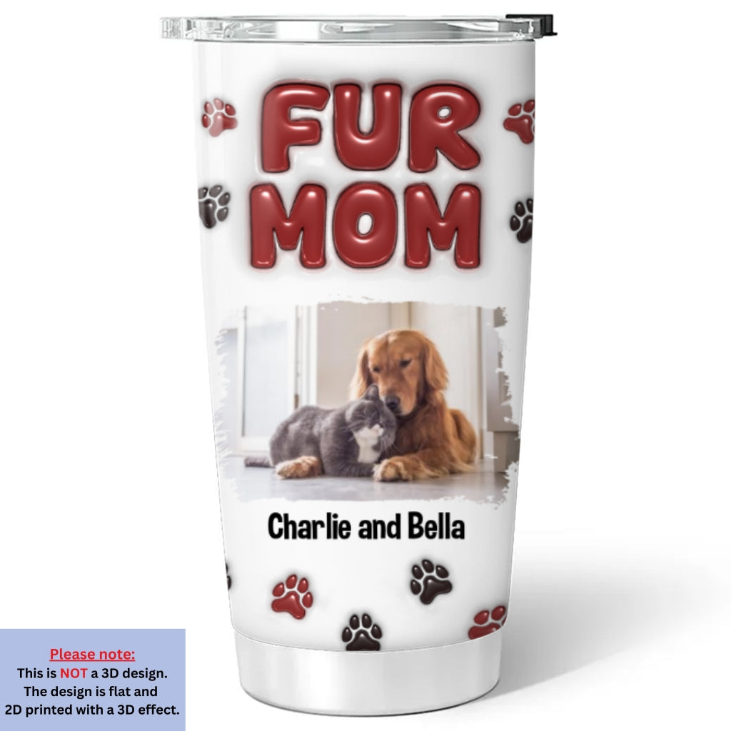 Custom Photo Mother's day Birthday Gifts For Pet Mom, Pet Lovers • Lovely Fur Mama Photo - Personalized 3D Inflated Effect Tumbler