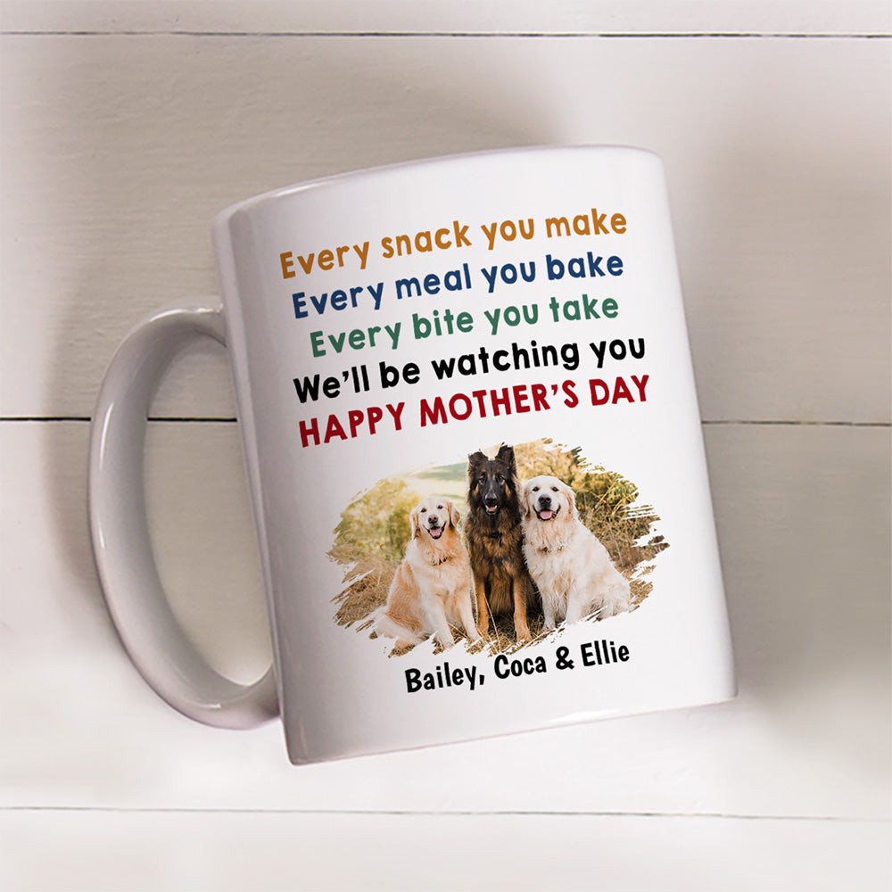 Custom Photo Mother's day Birthday Gifts For Dog Mom, Dog Lovers • Every Snack You Make Photo - Personalized Coffee Mug
