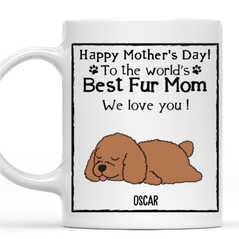 Custom Mother's day Birthday Gifts For Dog Mom, Dog Lovers • You Are The Best Fur Mom - Personalized Coffee Mug