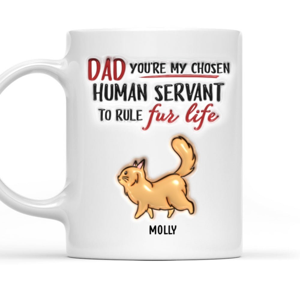 Custom Father's day Birthday Gifts For Cat Dad, Cat Lovers • You Are My Chosen Human Servant - Personalized 3D Inflated Effect Mug
