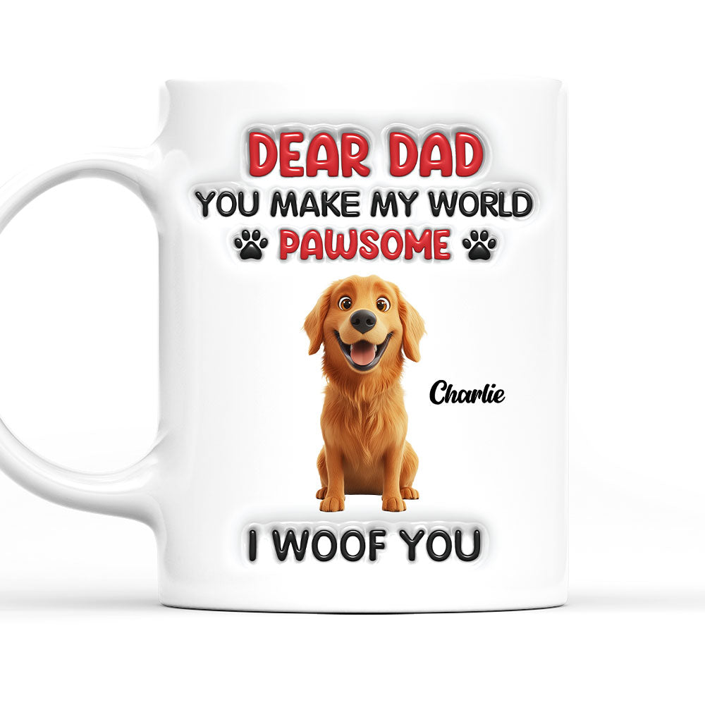 Custom Father's day Birthday Gifts For Dog Dad, Dog Lovers • You Make My World Pawsome Version 2 - Personalized 3D Inflated Effect Mug
