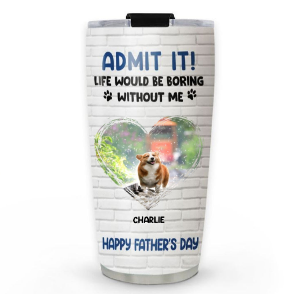 Custom Photo Father's day Birthday Gifts For Dog Dad, Dog Lovers • Admit It Dad Blue Photo - Personalized Tumbler