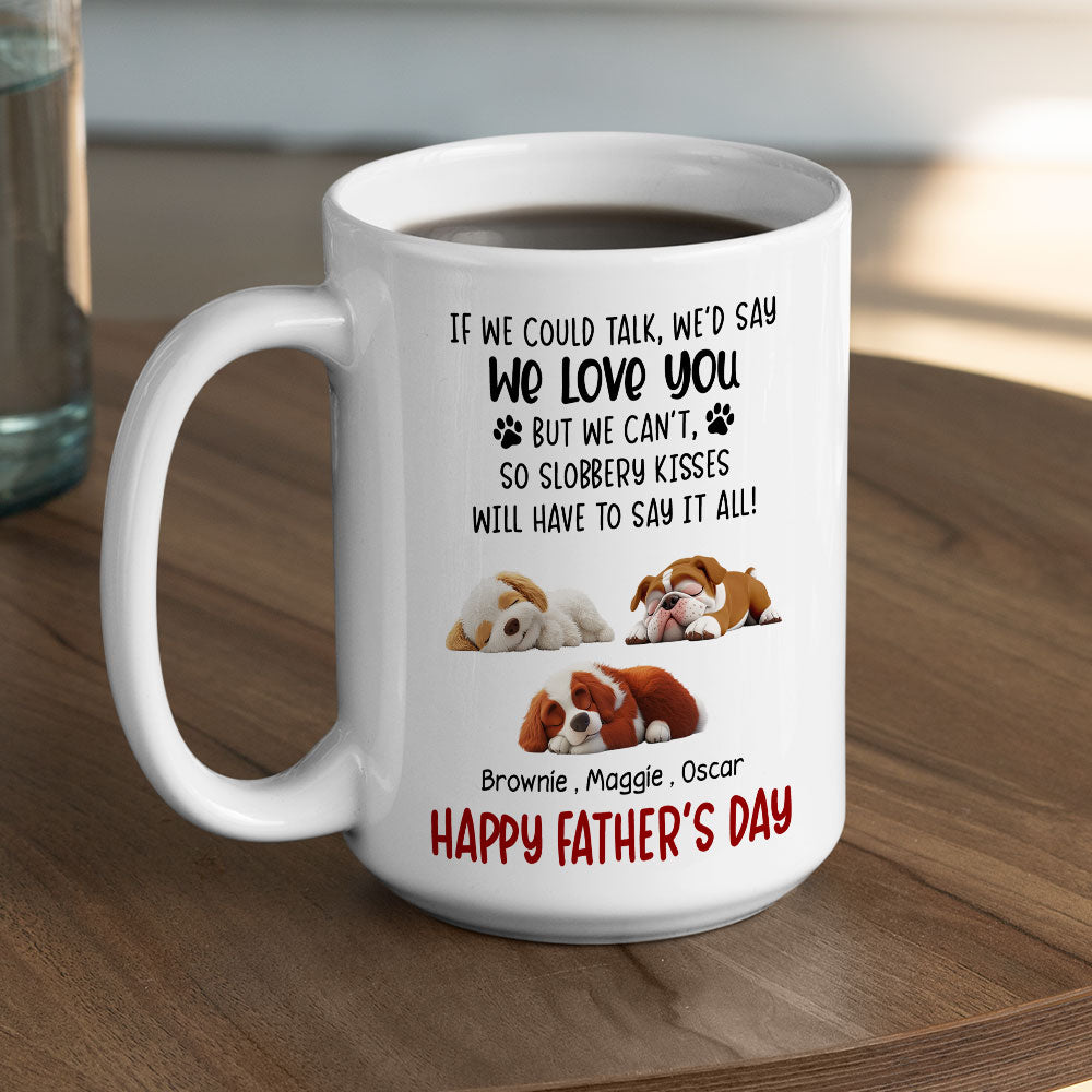Custom Father's day Birthday Gifts For Dog Dad, Dog Lovers • Slobbery Kisses Will Let Me Say It - Personalized Coffee Mug