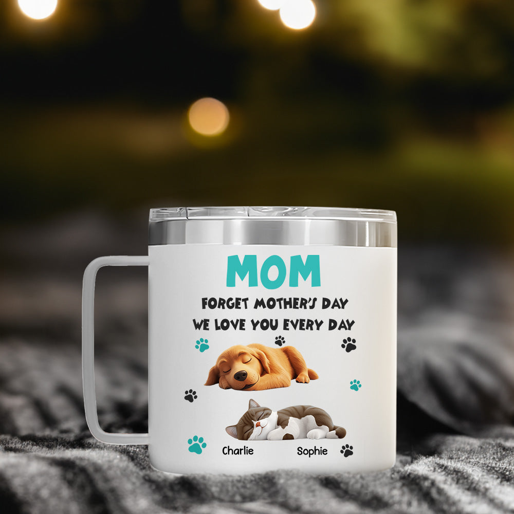 Custom Mother's day Birthday Gifts For Pet Mom, Pet Lovers • Forget Mother Day Mom Ver Pet - Personalized 14oz Stainless Steel Tumbler With Handle